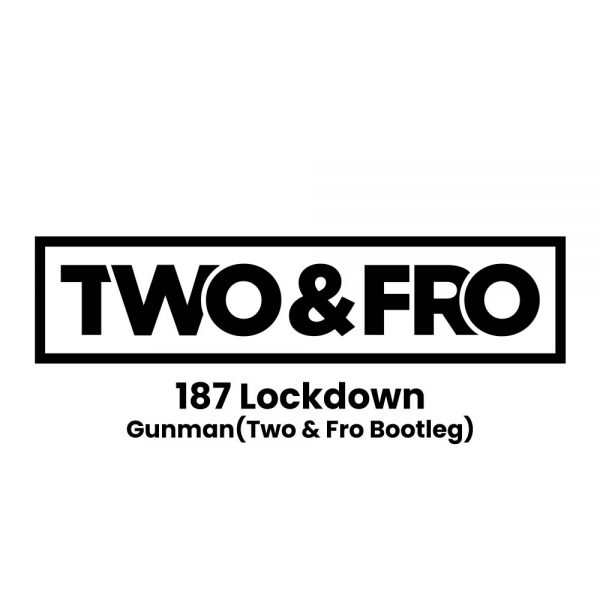 187 Lockdown - Gunman 2023 (Two & Fro Bootleg)