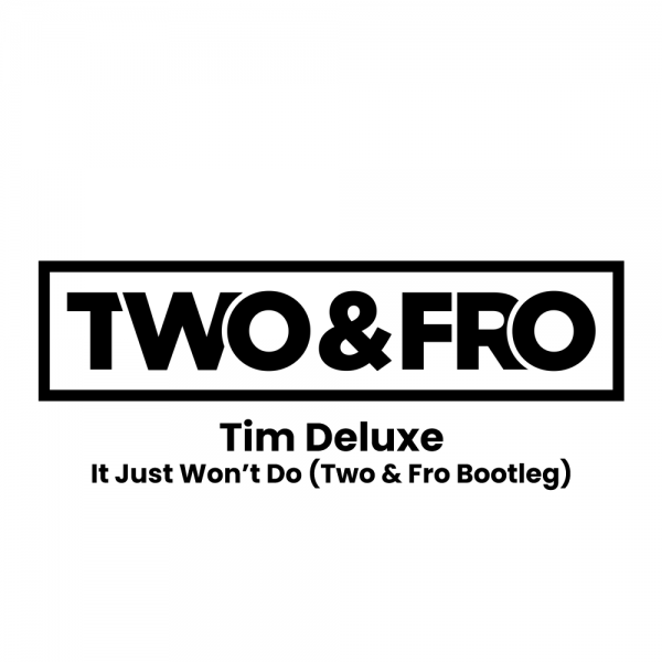 Tim Deluxe - It Just Won't Do 2023 (Two & Fro Bootleg)